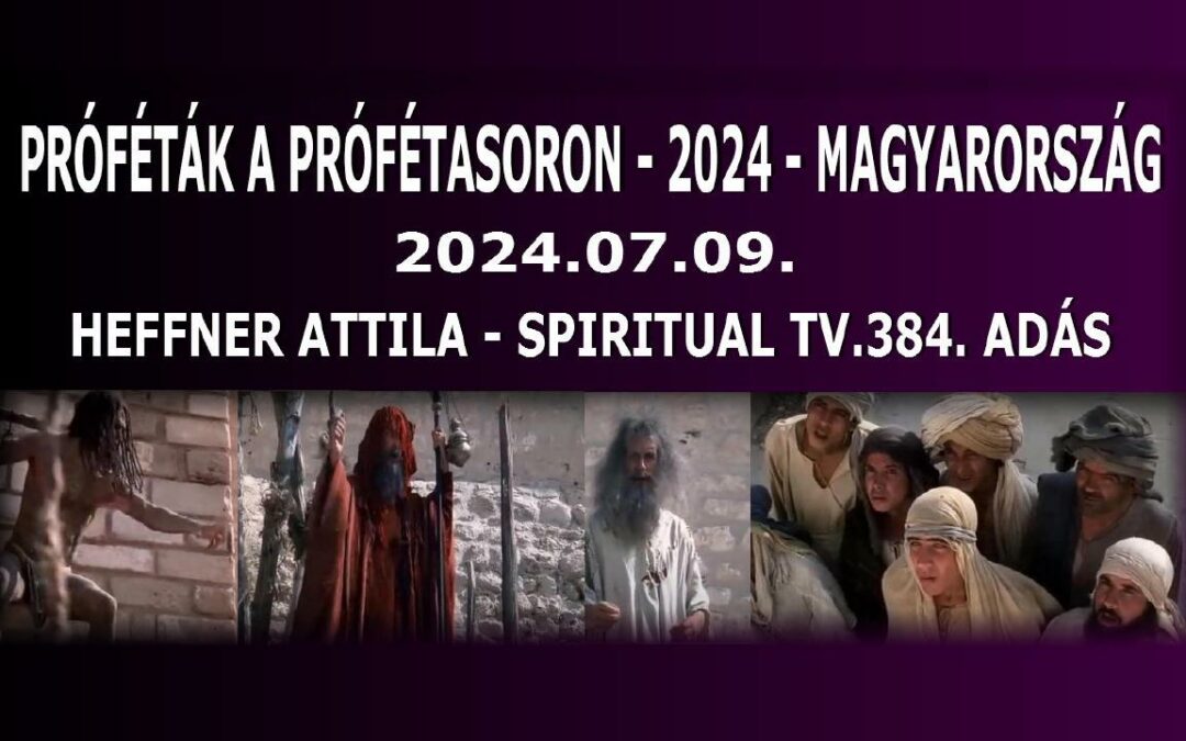 Egy Bolond százat csinál / III. Próféták a prófétasoron 2024 – Magyarország – Spiritual Tv. 384.