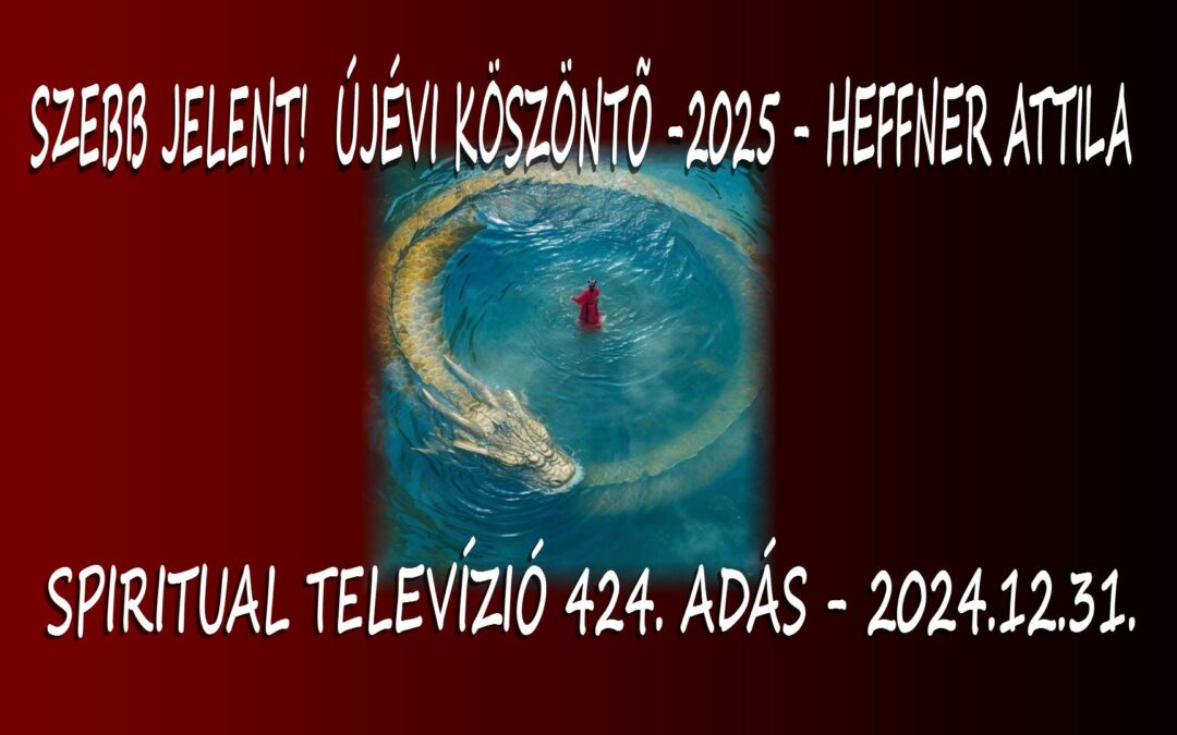 Szebb Jelent! ÚJÉVI KÖSZÖNTŐ – 2025 – Heffner Attila – Spiritual Televízió 424. adás